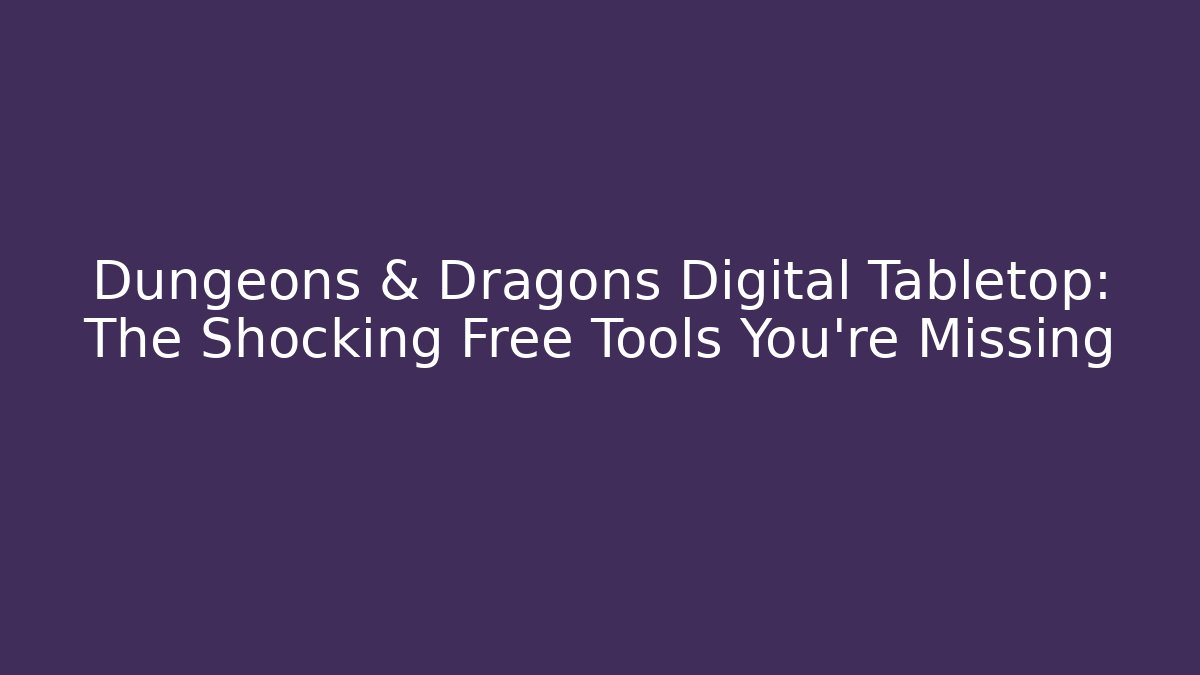 Dungeons & Dragons Digital Tabletop: The Shocking Free Tools You’re Missing - Critter Realm