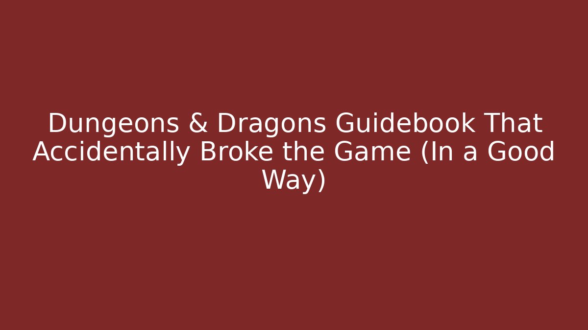 Dungeons & Dragons Guidebook That Accidentally Broke the Game (In a Good Way)