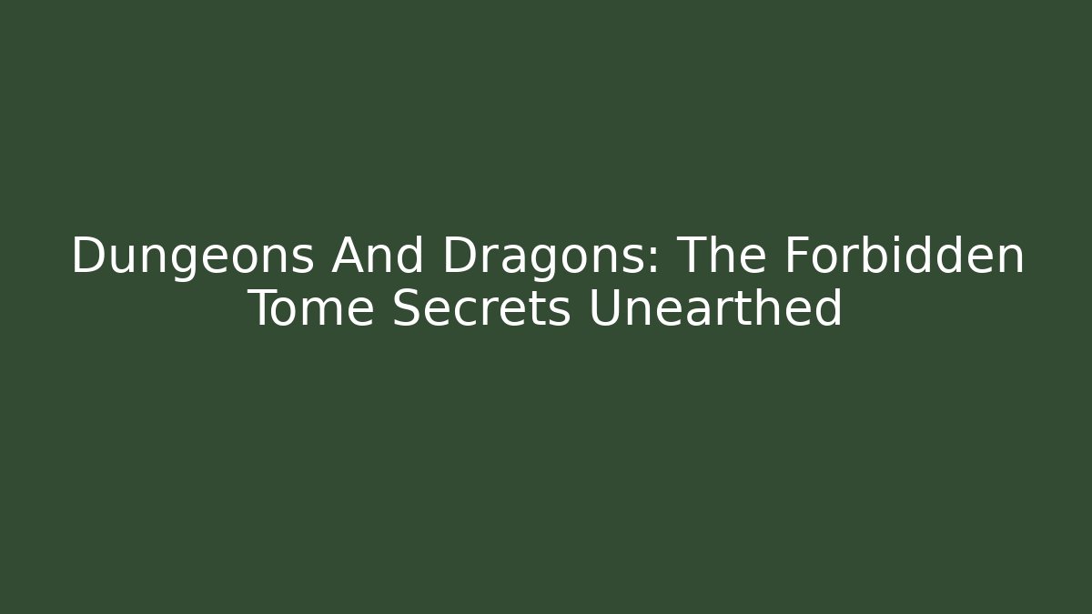 Dungeons And Dragons: The Forbidden Tome Secrets Unearthed