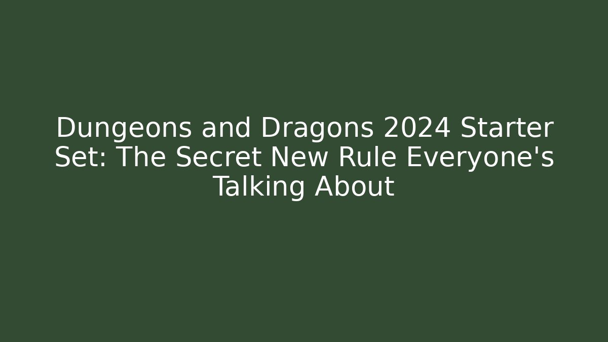 Dungeons and Dragons 2024 Starter Set: The Secret New Rule Everyone’s Talking About