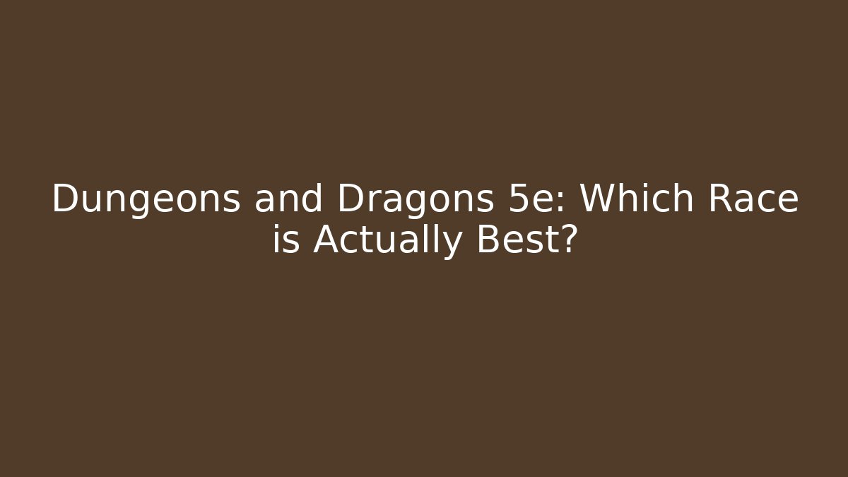 Dungeons and Dragons 5e: Which Race is Actually Best? - Critter Realm