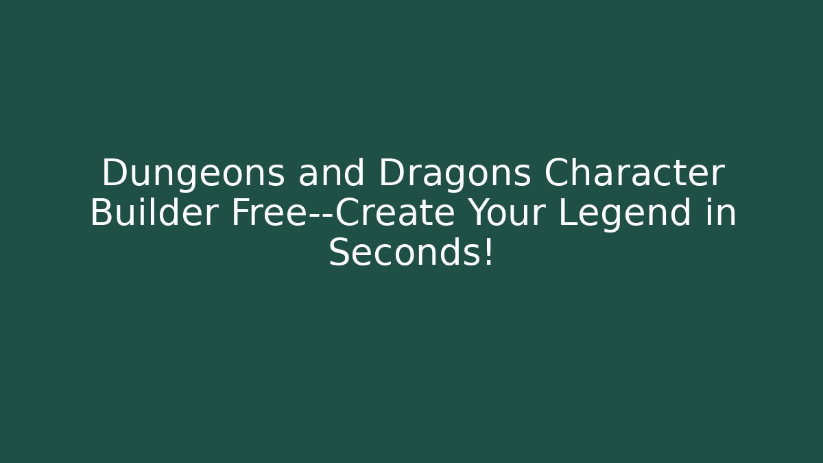 Dungeons and Dragons Character Builder Free—Create Your Legend in Seconds! - Critter Realm