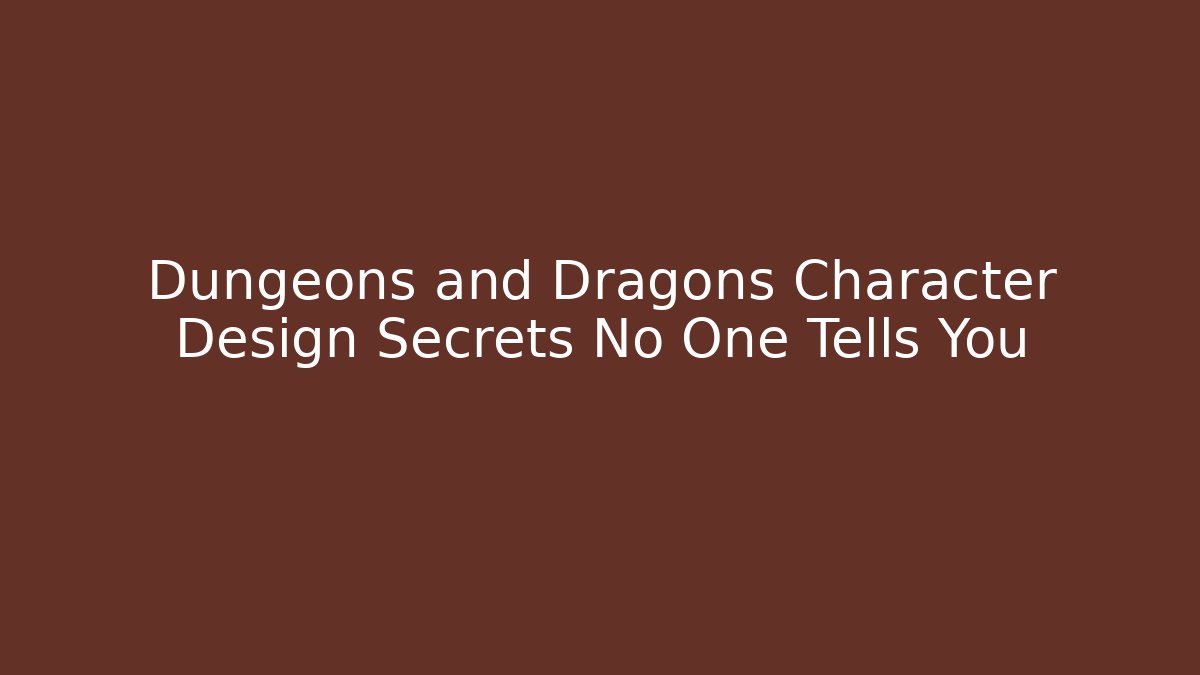 Dungeons and Dragons Character Design Secrets No One Tells You - Critter Realm