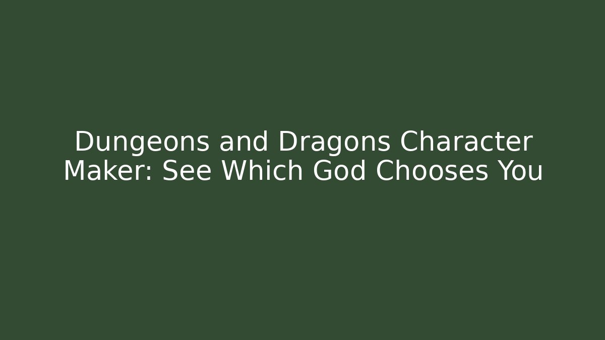 Dungeons and Dragons Character Maker: See Which God Chooses You
