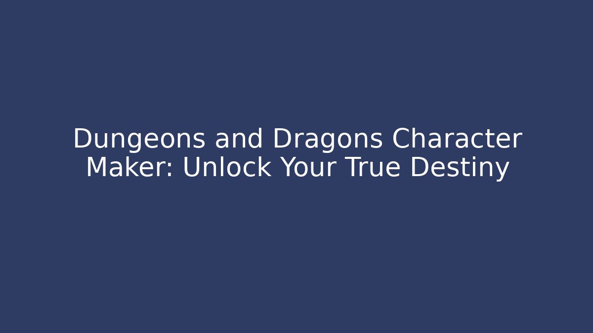 Dungeons and Dragons Character Maker: Unlock Your True Destiny