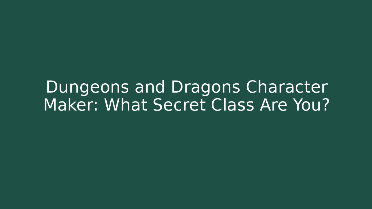 Dungeons and Dragons Character Maker: What Secret Class Are You?