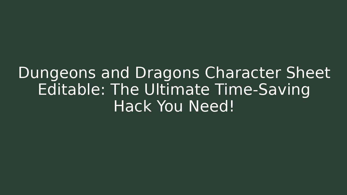 Dungeons and Dragons Character Sheet Editable: The Ultimate Time-Saving Hack You Need! - Critter Realm