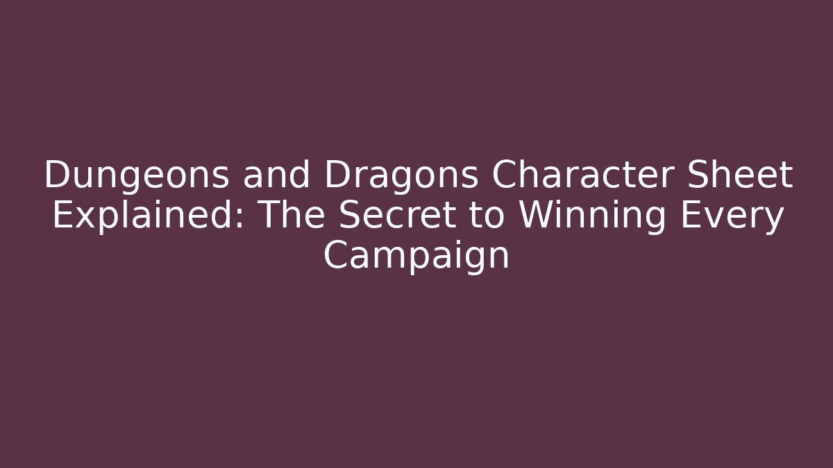Dungeons and Dragons Character Sheet Explained: The Secret to Winning Every Campaign