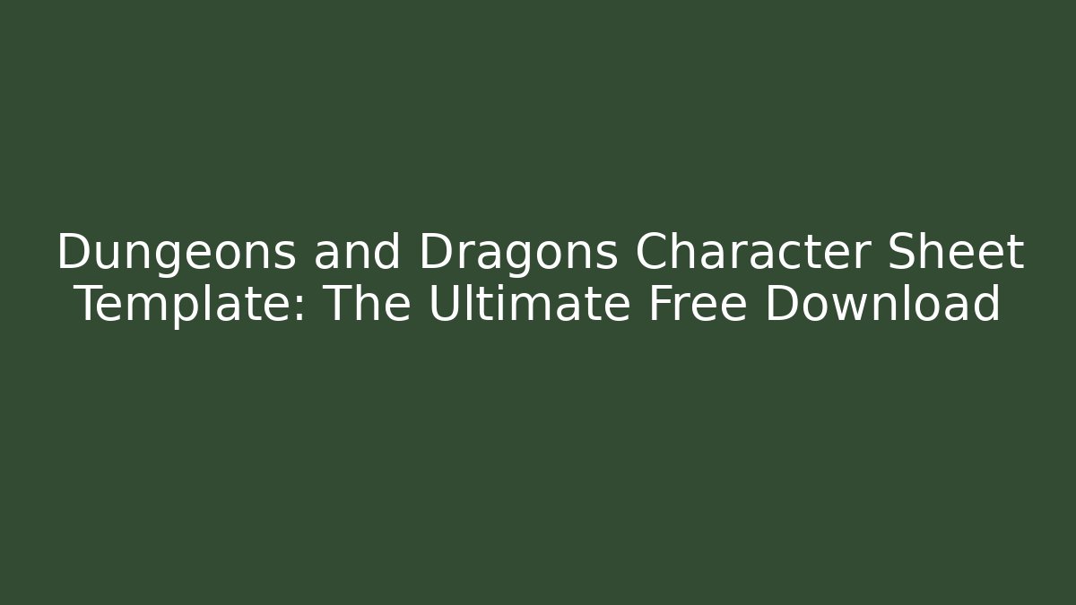 Dungeons and Dragons Character Sheet Template: The Ultimate Free Download