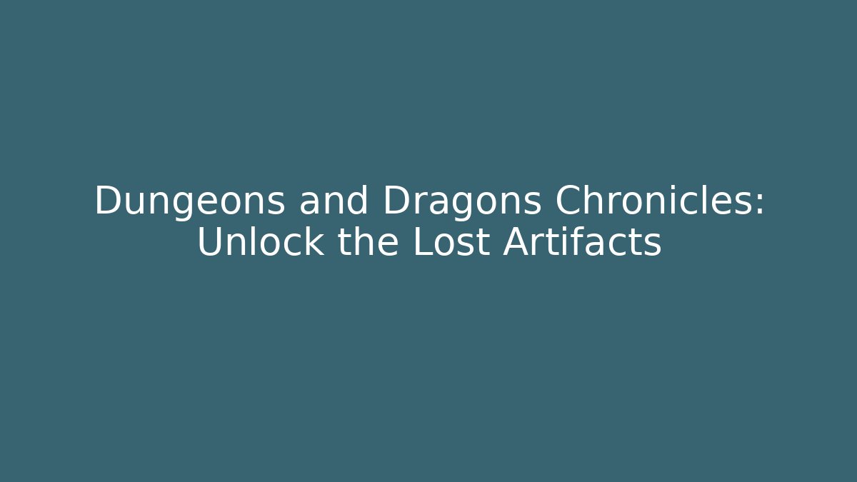 Dungeons and Dragons Chronicles: Unlock the Lost Artifacts