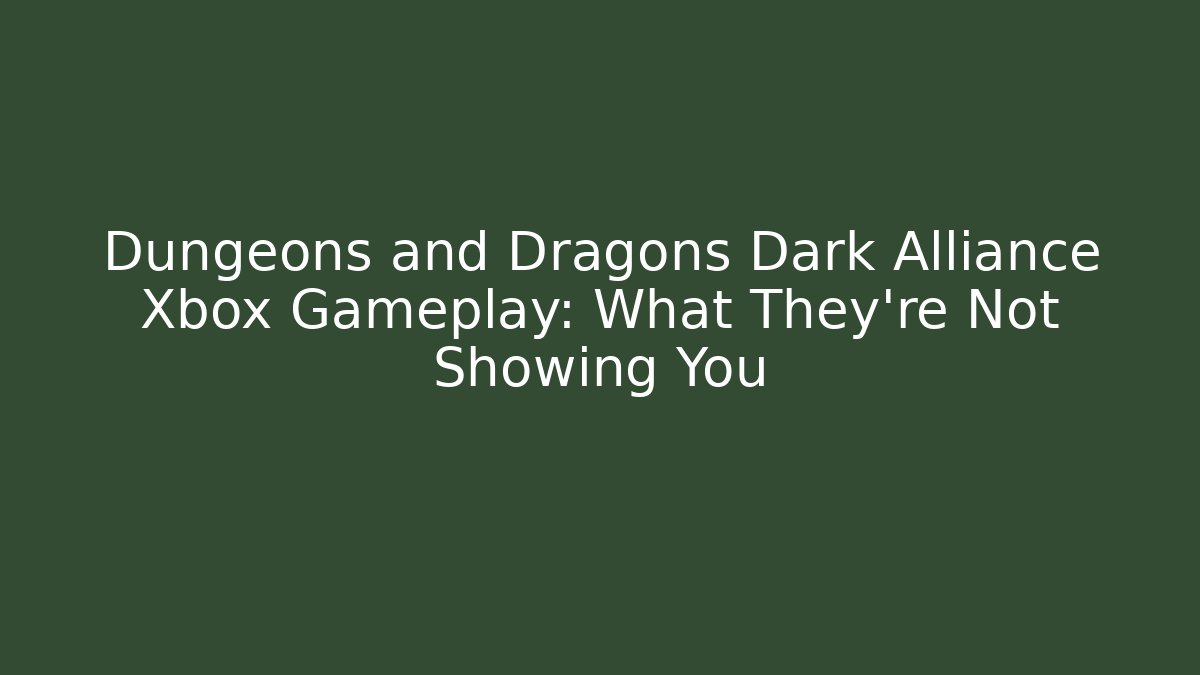 Dungeons and Dragons Dark Alliance Xbox Gameplay: What They're Not Showing You