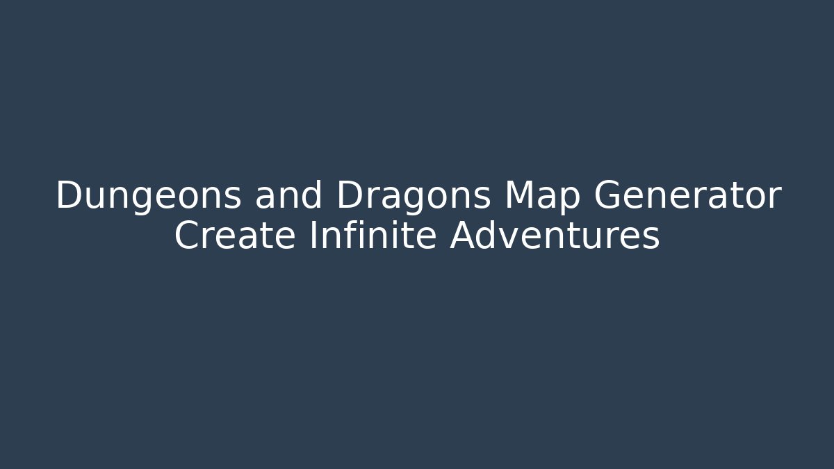 Dungeons and Dragons Map Generator Create Infinite Adventures