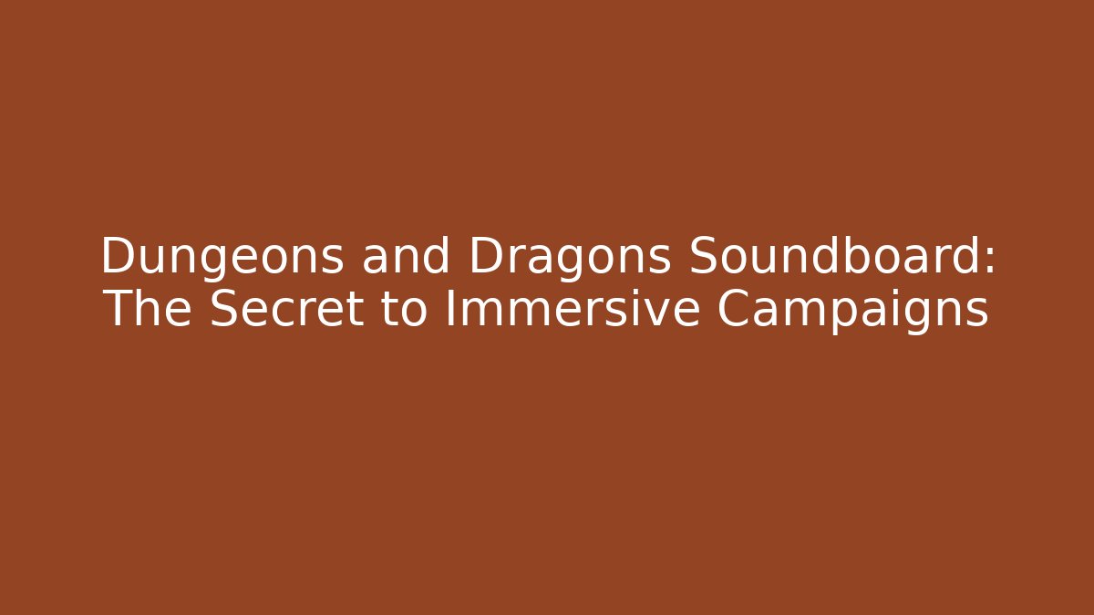 Dungeons and Dragons Soundboard: The Secret to Immersive Campaigns