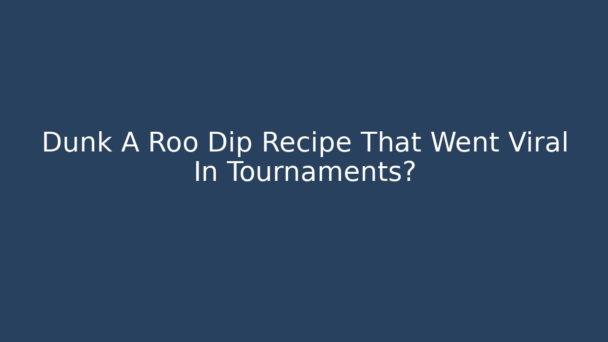 Dunk A Roo Dip Recipe That Went Viral In Tournaments?