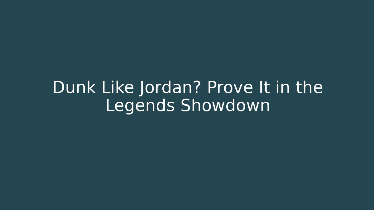 Dunk Like Jordan? Prove It in the Legends Showdown - Critter Realm