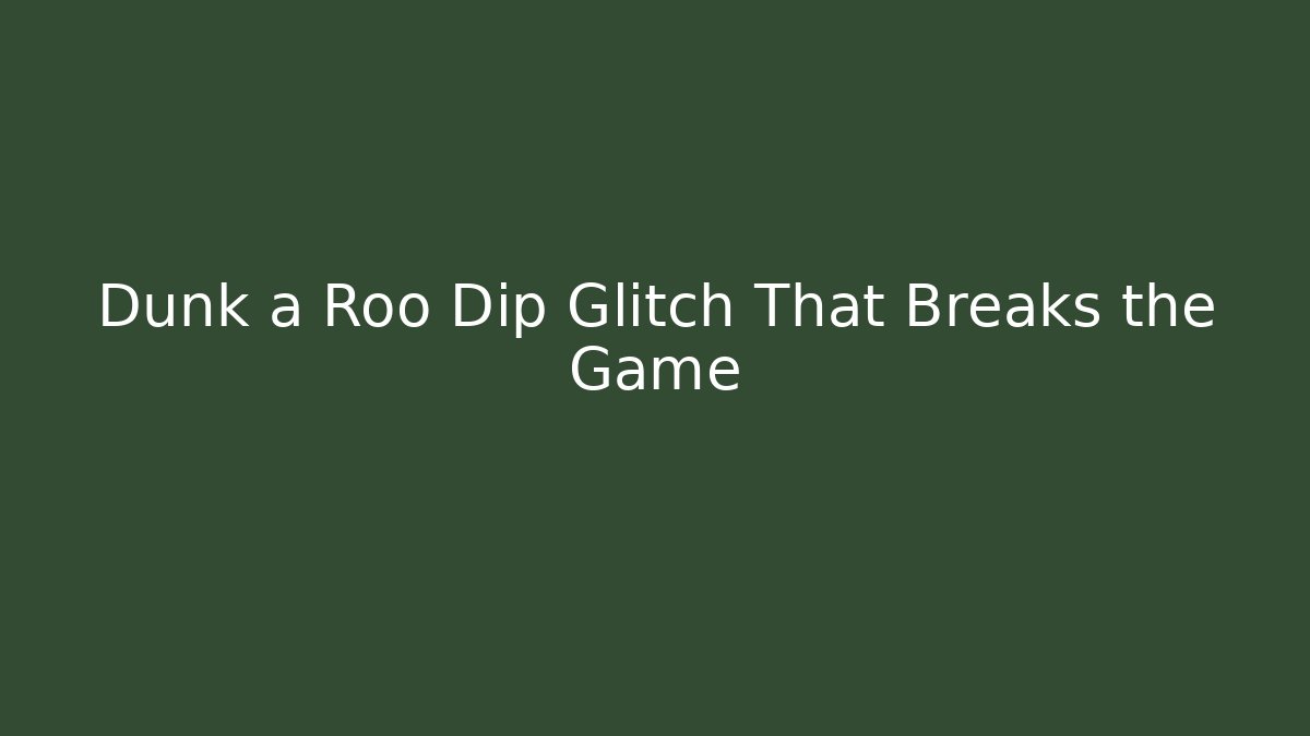 Dunk a Roo Dip Glitch That Breaks the Game