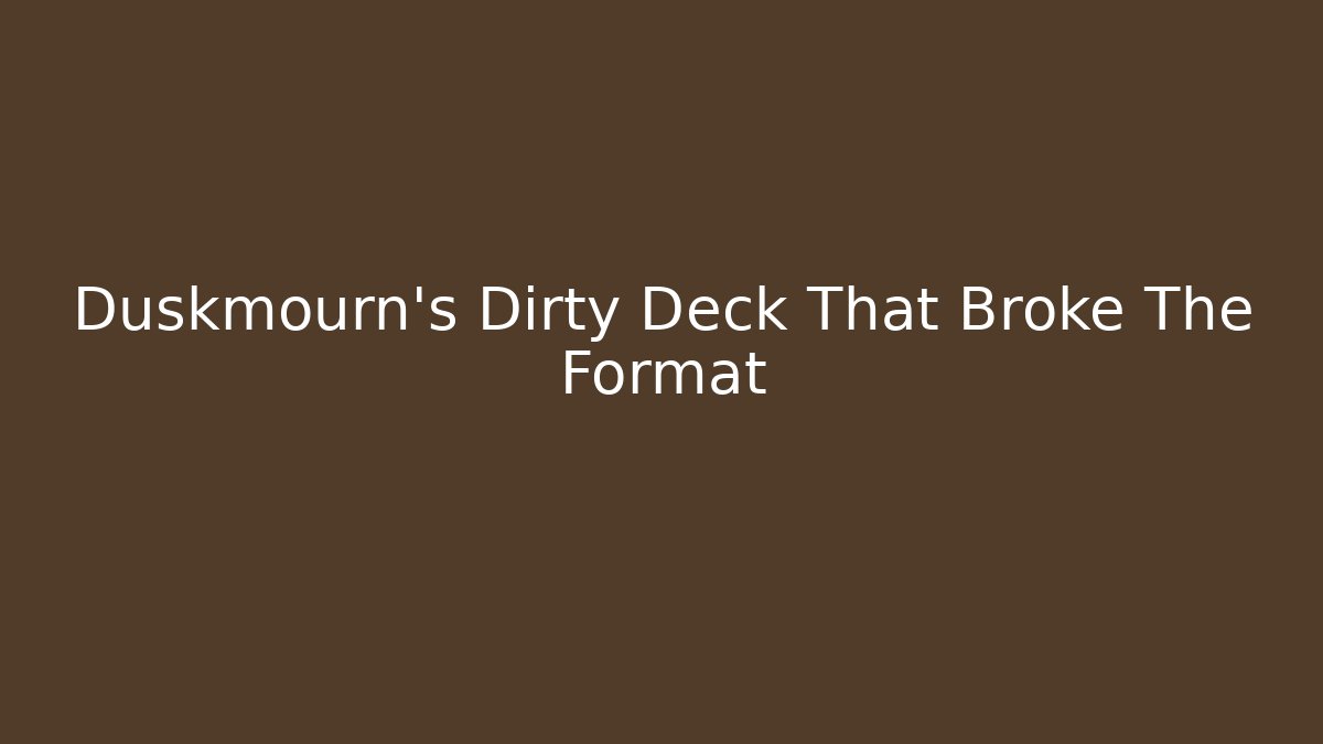 Duskmourn's Dirty Deck That Broke The Format