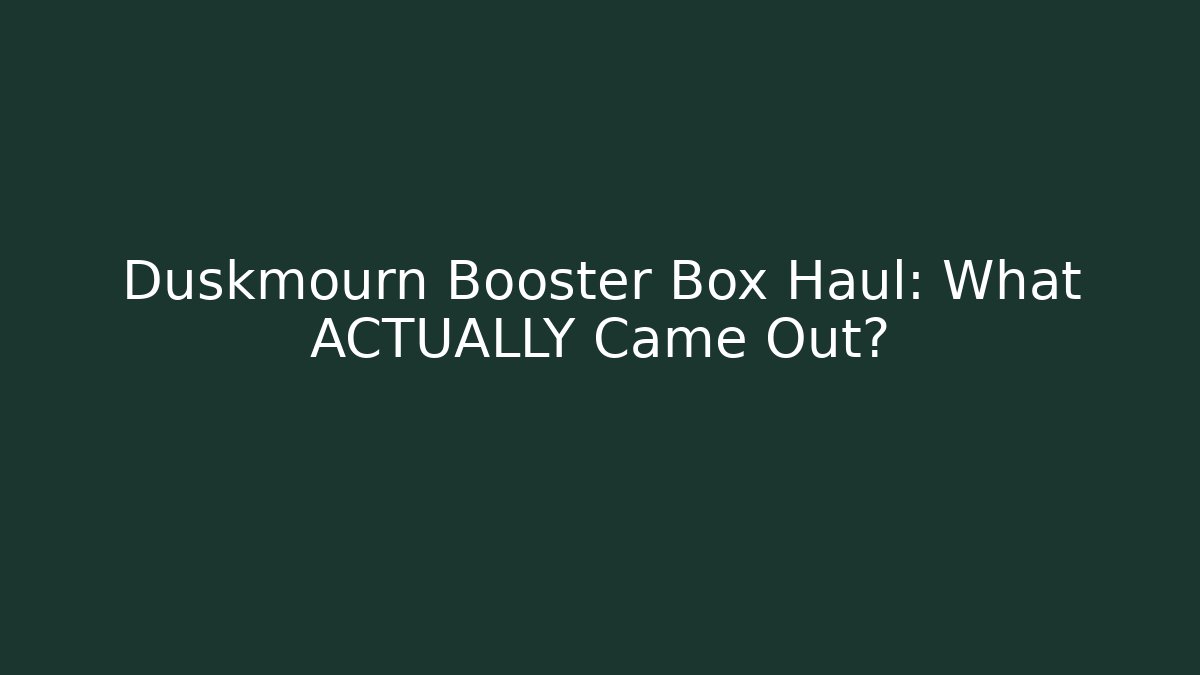 Duskmourn Booster Box Haul: What ACTUALLY Came Out?