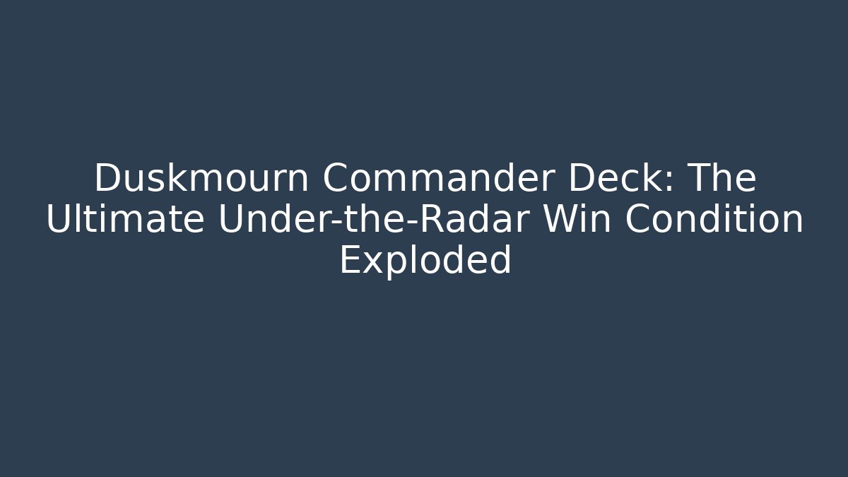 Duskmourn Commander Deck: The Ultimate Under-the-Radar Win Condition Exploded - Critter Realm