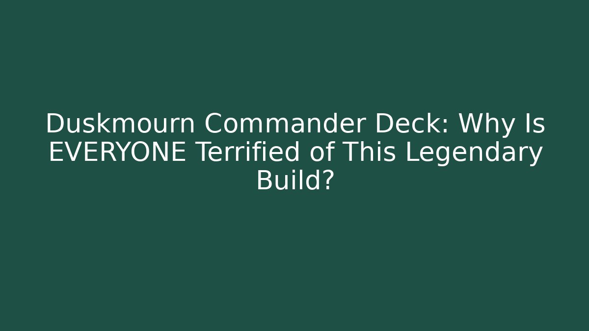 Duskmourn Commander Deck: Why Is EVERYONE Terrified of This Legendary Build?