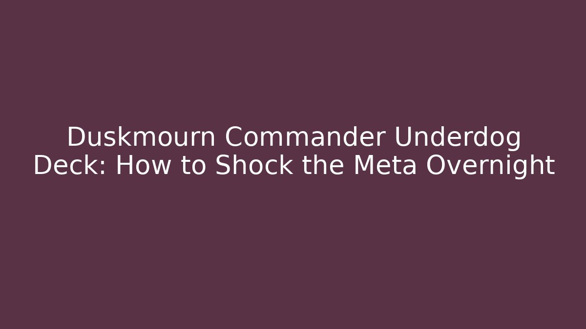 Duskmourn Commander Underdog Deck: How to Shock the Meta Overnight