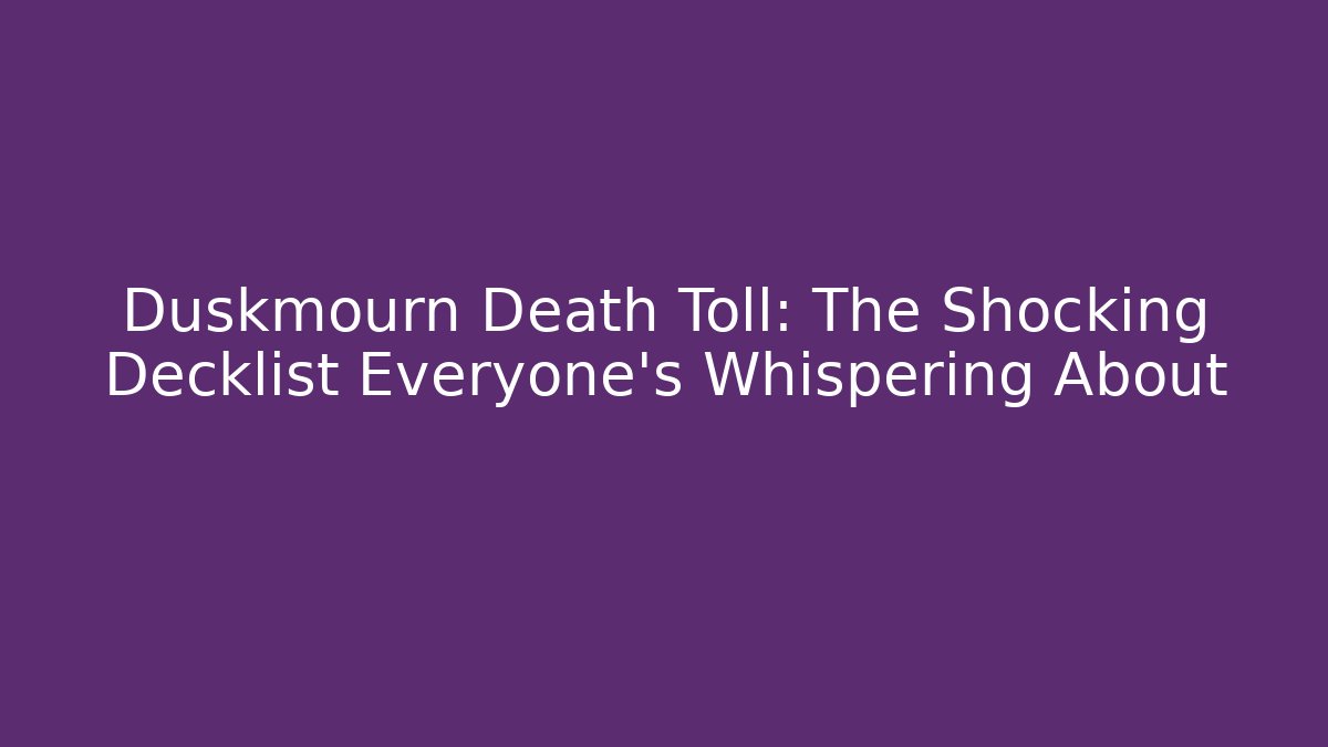 Duskmourn Death Toll: The Shocking Decklist Everyone's Whispering About - Critter Realm