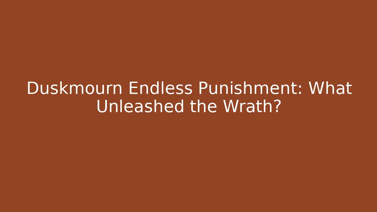 Duskmourn Endless Punishment: What Unleashed the Wrath?