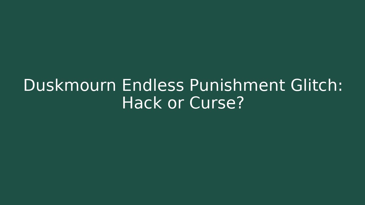 Duskmourn Endless Punishment Glitch: Hack or Curse?