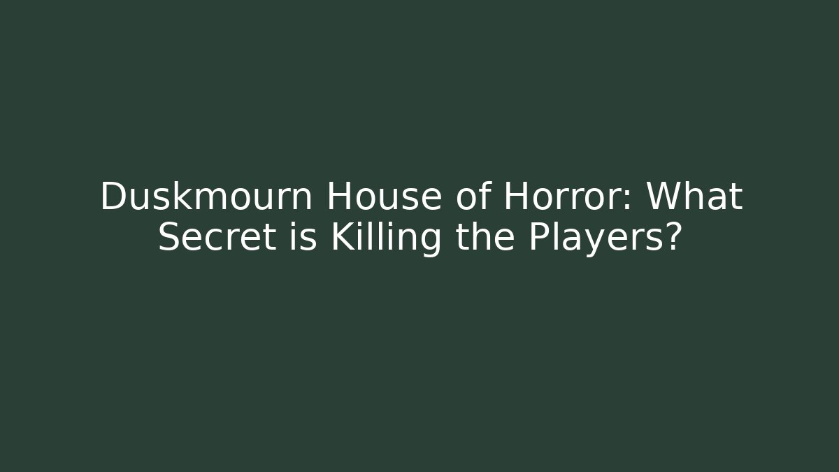 Duskmourn House of Horror: What Secret is Killing the Players?