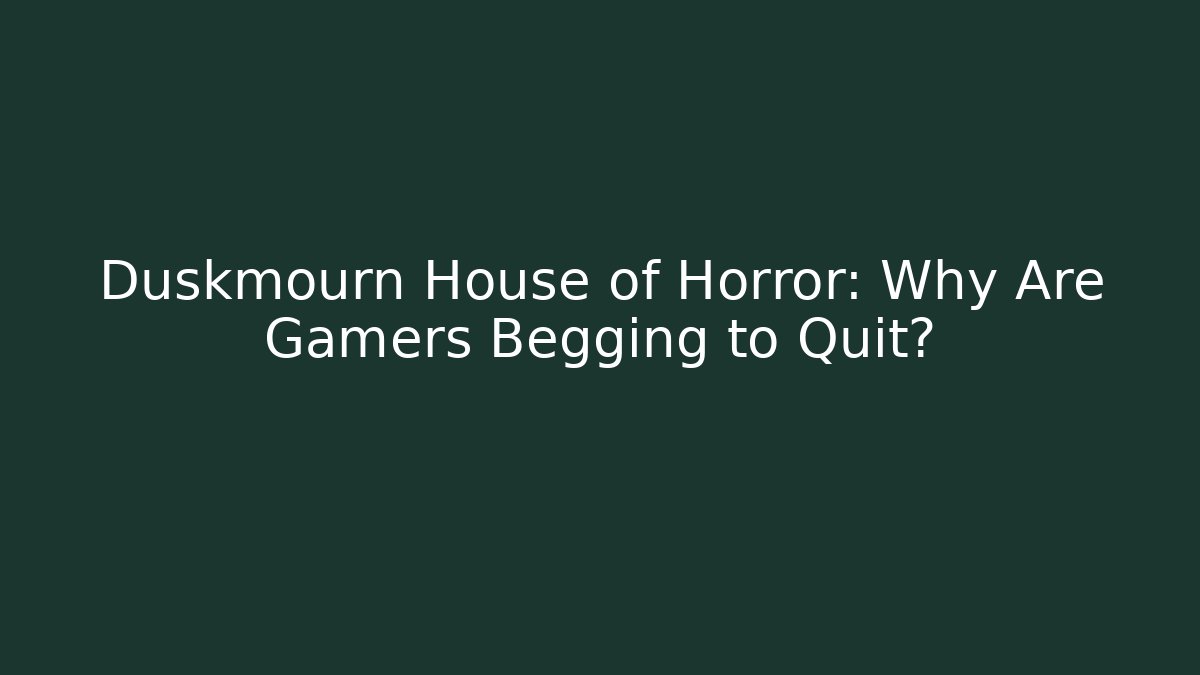 Duskmourn House of Horror: Why Are Gamers Begging to Quit?