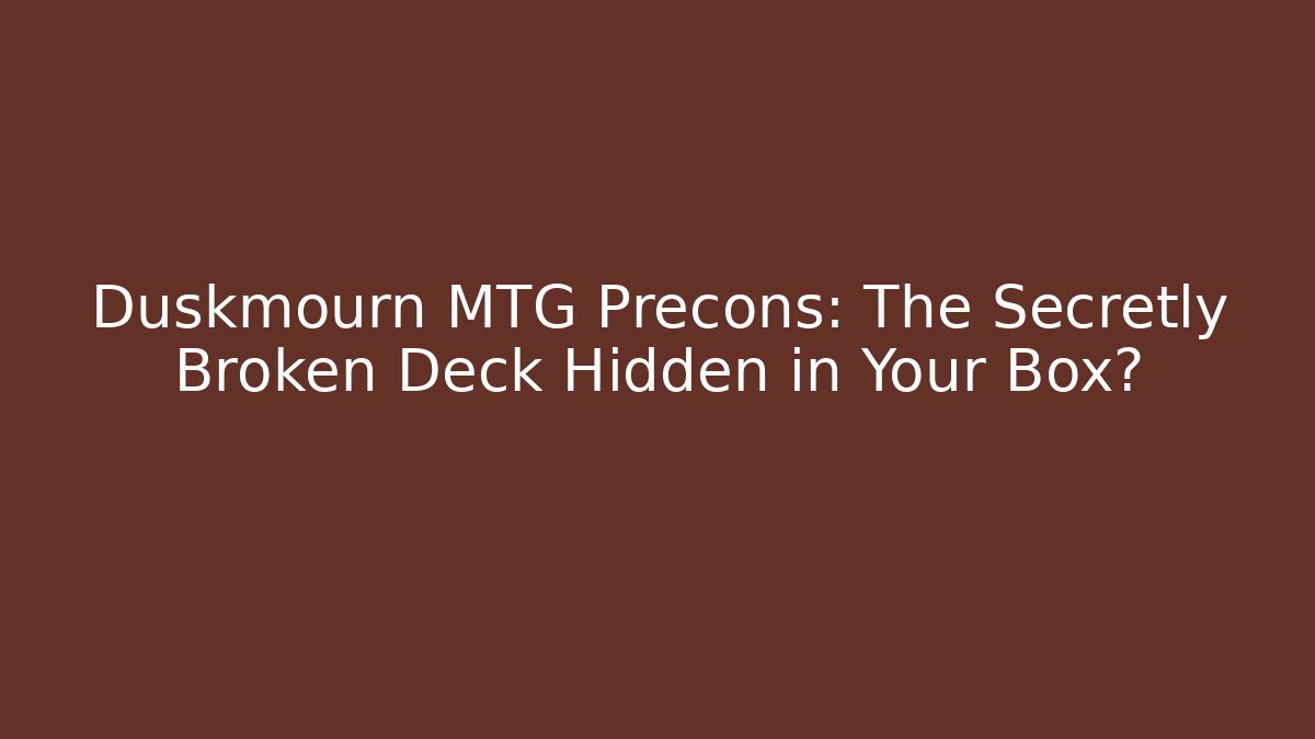 Duskmourn MTG Precons: The Secretly Broken Deck Hidden in Your Box?
