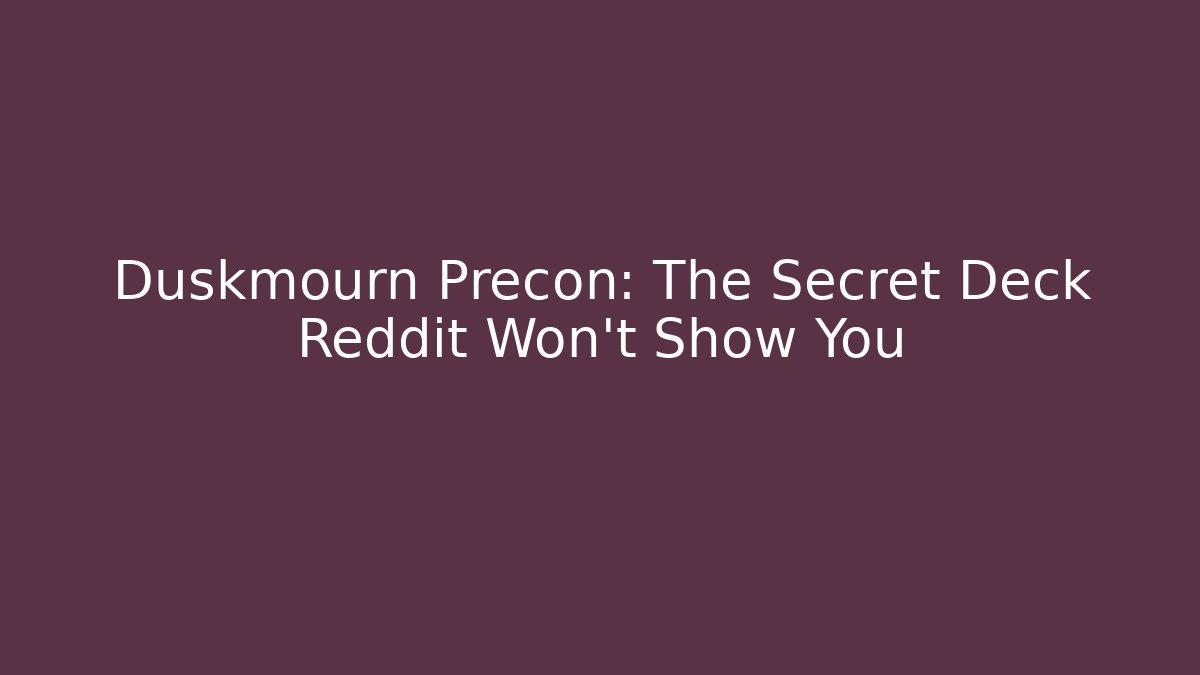 Duskmourn Precon: The Secret Deck Reddit Won't Show You