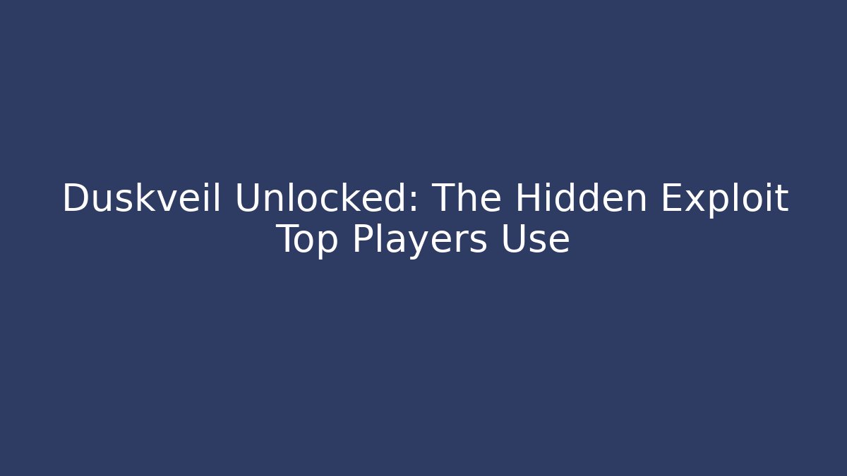 Duskveil Unlocked: The Hidden Exploit Top Players Use