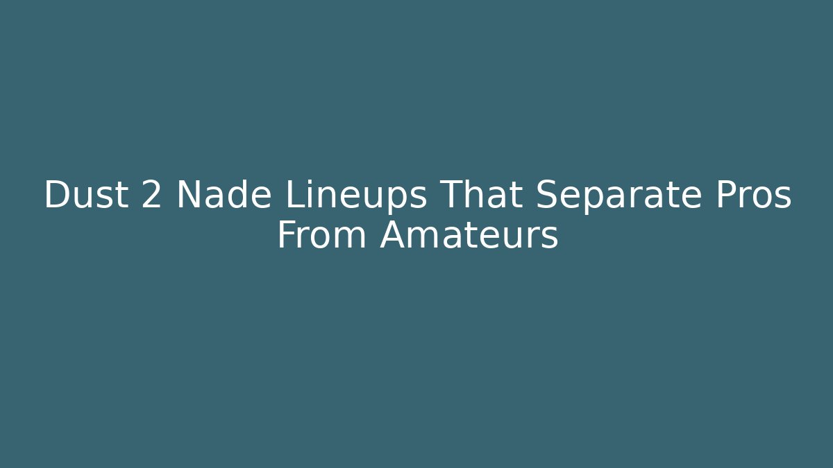 Dust 2 Nade Lineups That Separate Pros From Amateurs
