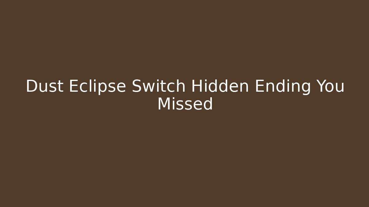 Dust Eclipse Switch Hidden Ending You Missed