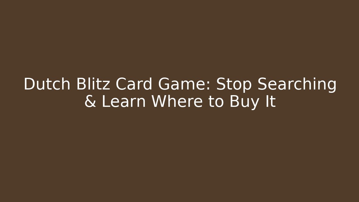 Dutch Blitz Card Game: Stop Searching & Learn Where to Buy It