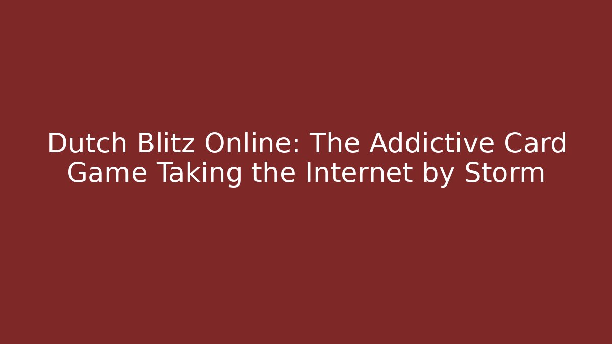 Dutch Blitz Online: The Addictive Card Game Taking the Internet by Storm
