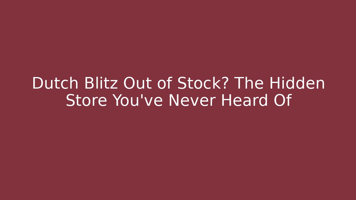 Dutch Blitz Out of Stock? The Hidden Store You've Never Heard Of