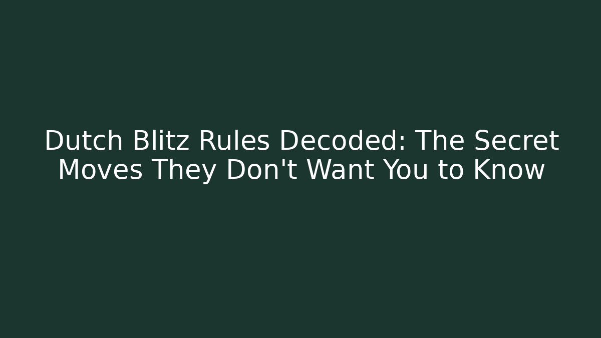 Dutch Blitz Rules Decoded: The Secret Moves They Don’t Want You to Know