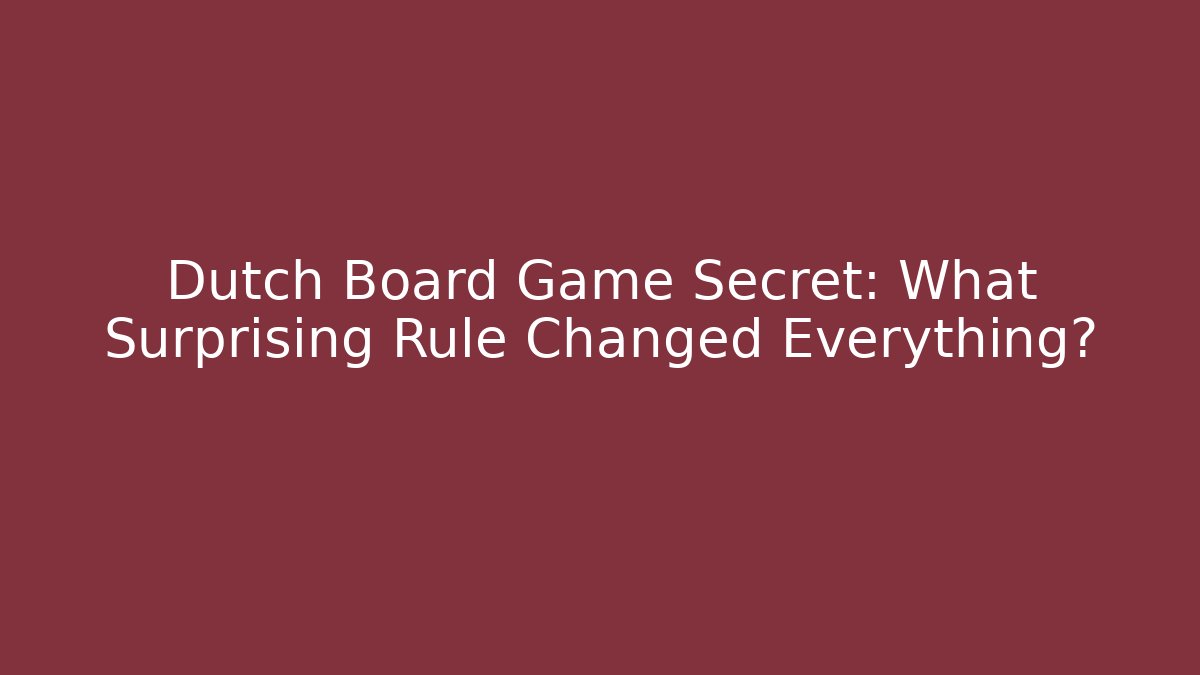Dutch Board Game Secret: What Surprising Rule Changed Everything?