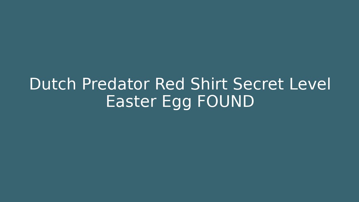 Dutch Predator Red Shirt Secret Level Easter Egg FOUND