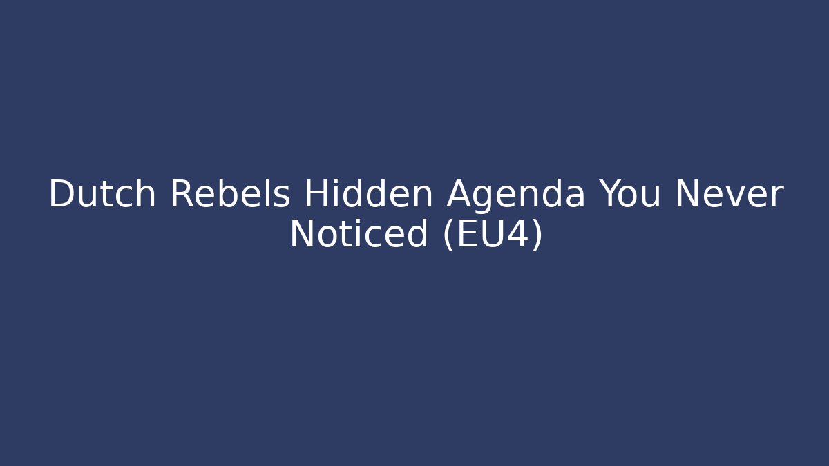 Dutch Rebels Hidden Agenda You Never Noticed (EU4)