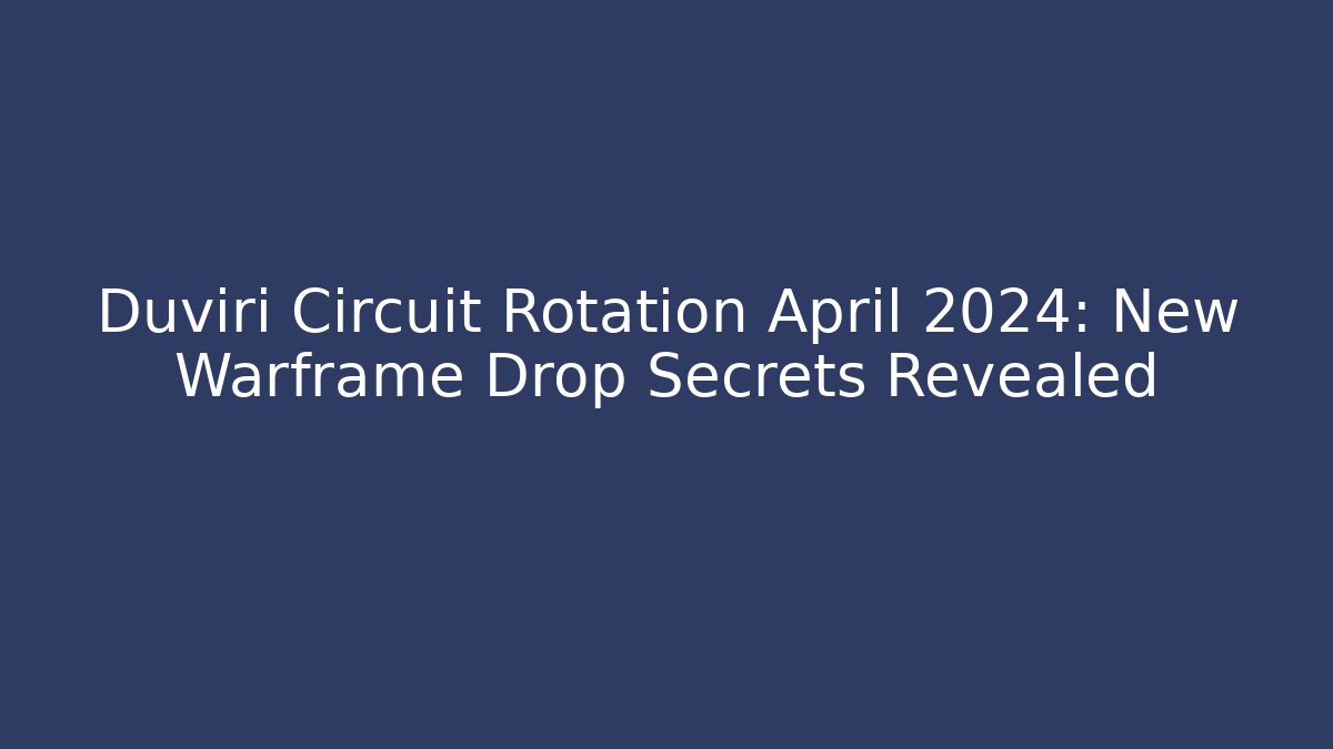 Duviri Circuit Rotation April 2024: New Warframe Drop Secrets Revealed