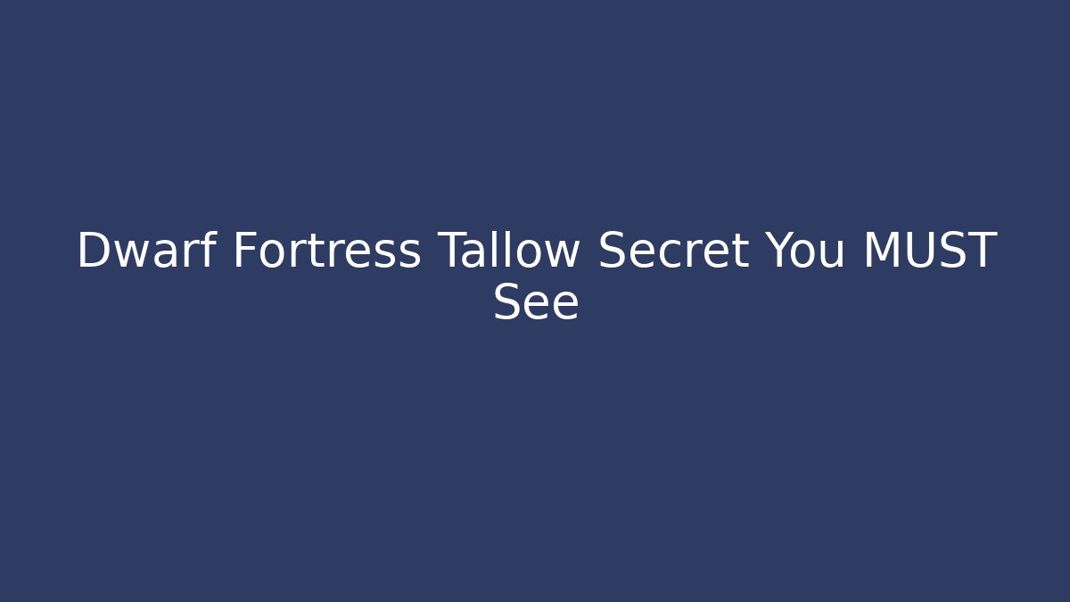 Dwarf Fortress Tallow Secret You MUST See
