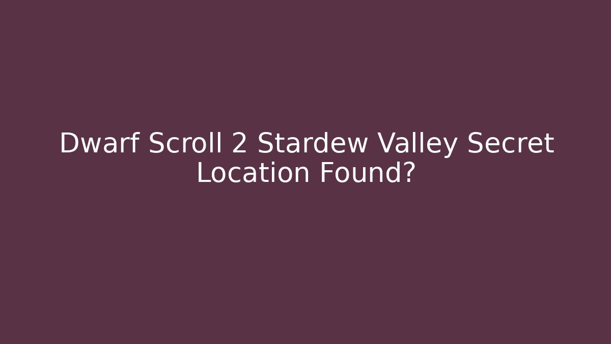 Dwarf Scroll 2 Stardew Valley Secret Location Found?