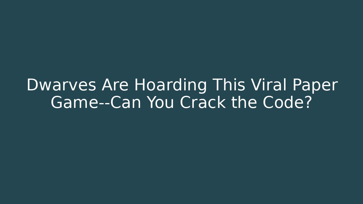 Dwarves Are Hoarding This Viral Paper Game—Can You Crack the Code?