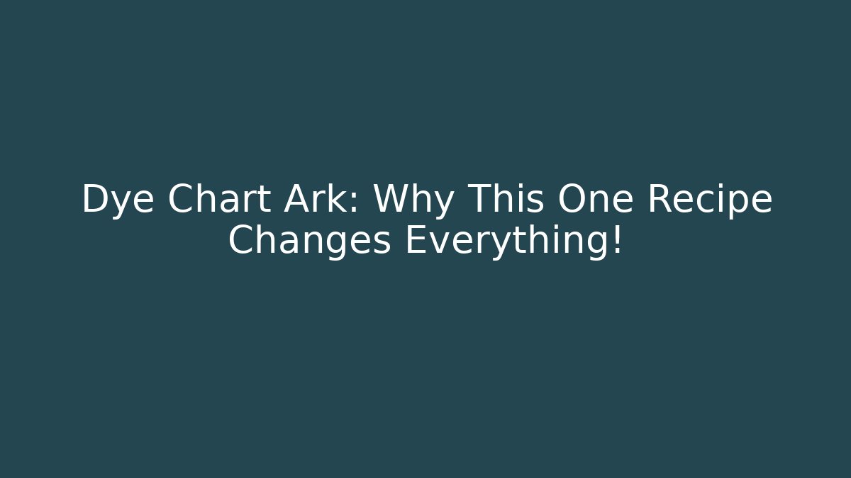 Dye Chart Ark: Why This One Recipe Changes Everything!