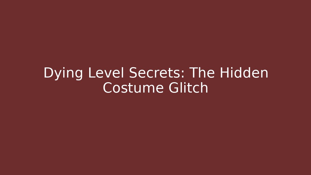 Dying Level Secrets: The Hidden Costume Glitch - Critter Realm