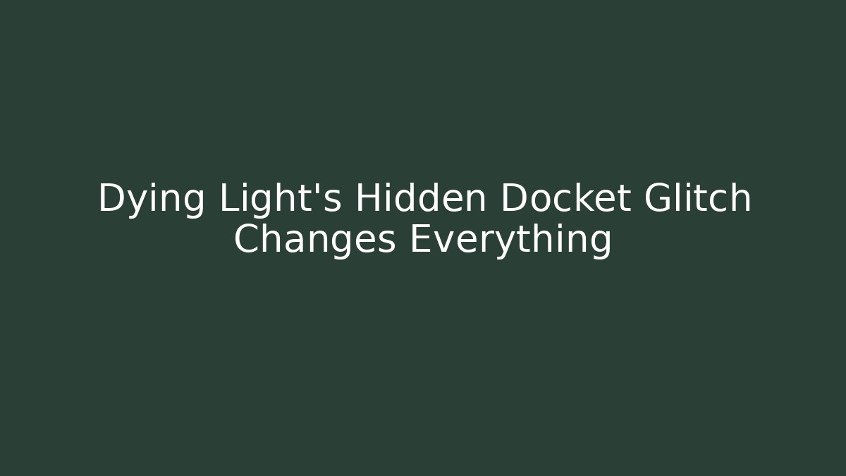 Dying Light's Hidden Docket Glitch Changes Everything - Critter Realm