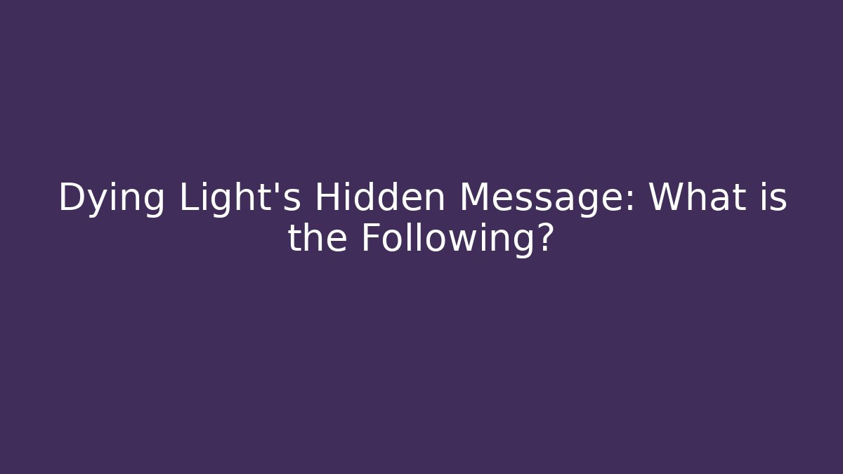 Dying Light's Hidden Message: What is the Following? - Critter Realm